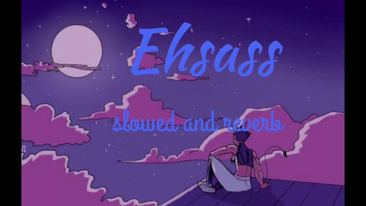 Ehsass slowed and reverb