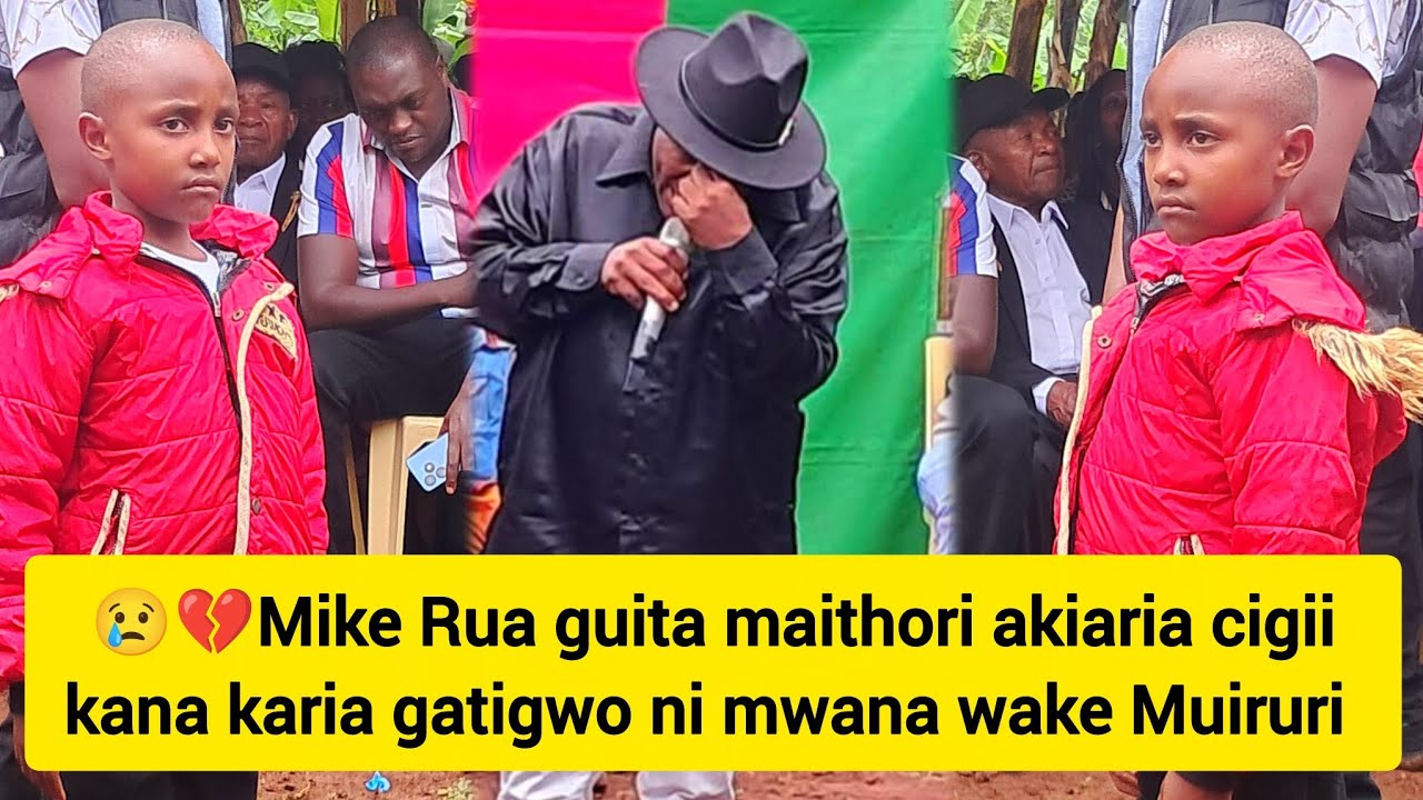 😢Mike Rua guita maithori akionania kana karia mwana wake atiga🥹