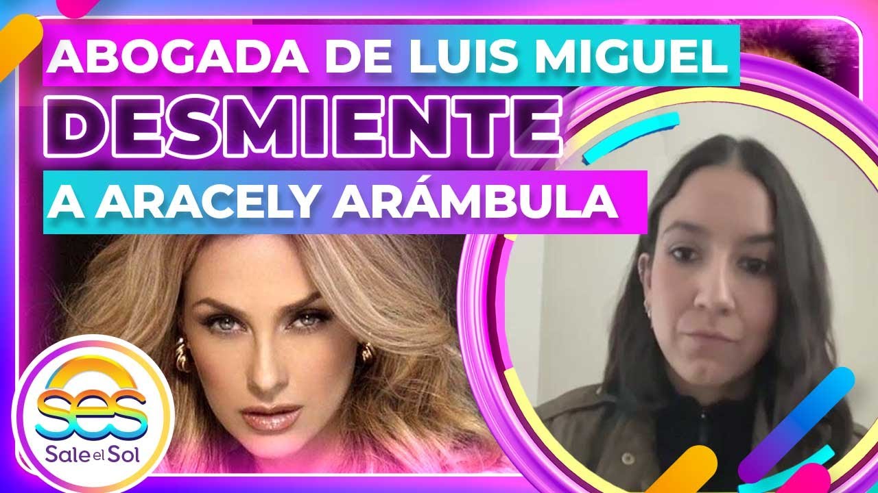 Por PRIMERA VEZ abogada de Luis Miguel REVELA por qué hace PÚBLICA la DENUNCIA de Aracely Arámbula