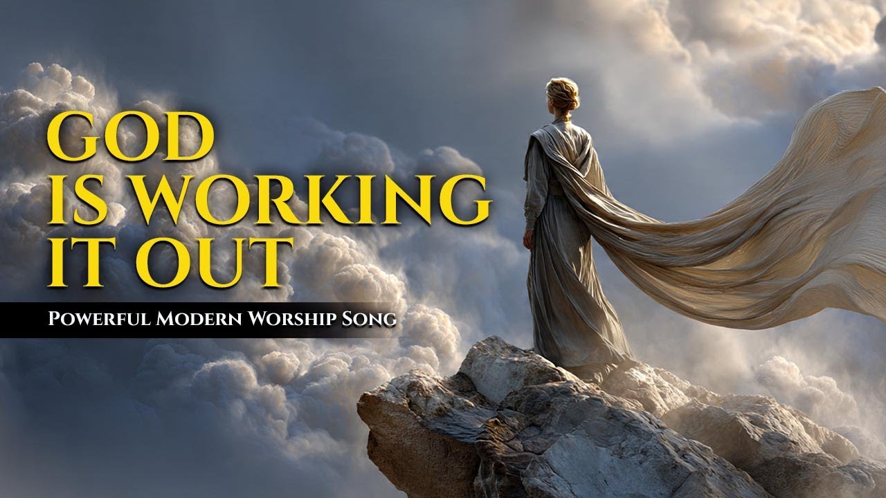 God Is Working It Out | Powerful Modern Worship Song