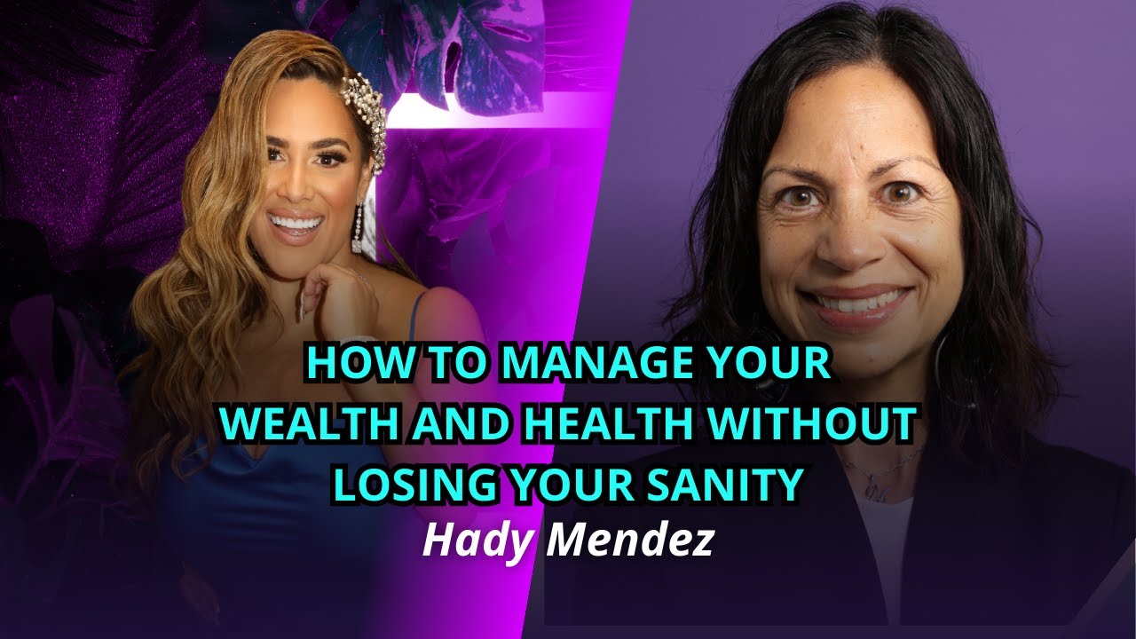 [Ep.53] How to Manage Your Wealth and Health Without Losing Your Sanity | Hady Mendez
