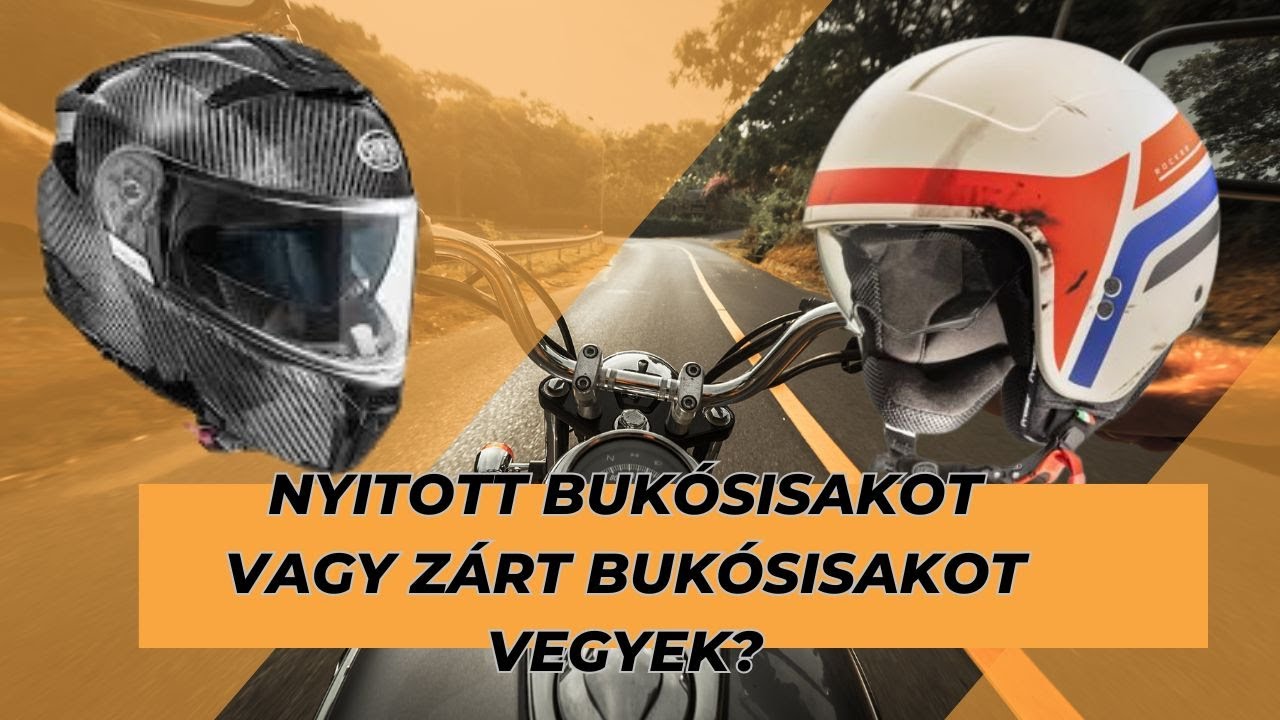 Nyitott bukósisakot vagy zárt bukósisakot vegyek?