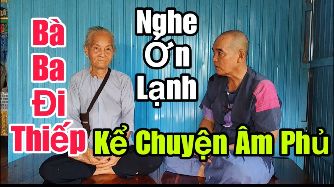 Bà Ba Đi Thiếp Kể Chuyện Cỏi Âm Nghe Nỗi Cả Da Gà