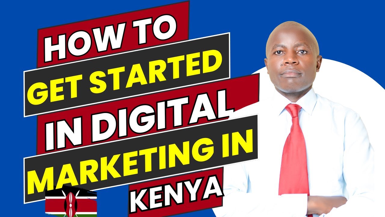 How to get started in digital marketing in Kenya