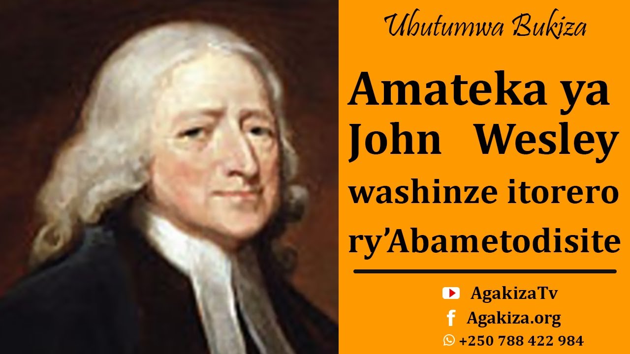 Amateka ya JOHN WESLEY washinze itorero ry'Abametodisite/Icyiza muri byose ni Imana, iri kumwe natwe