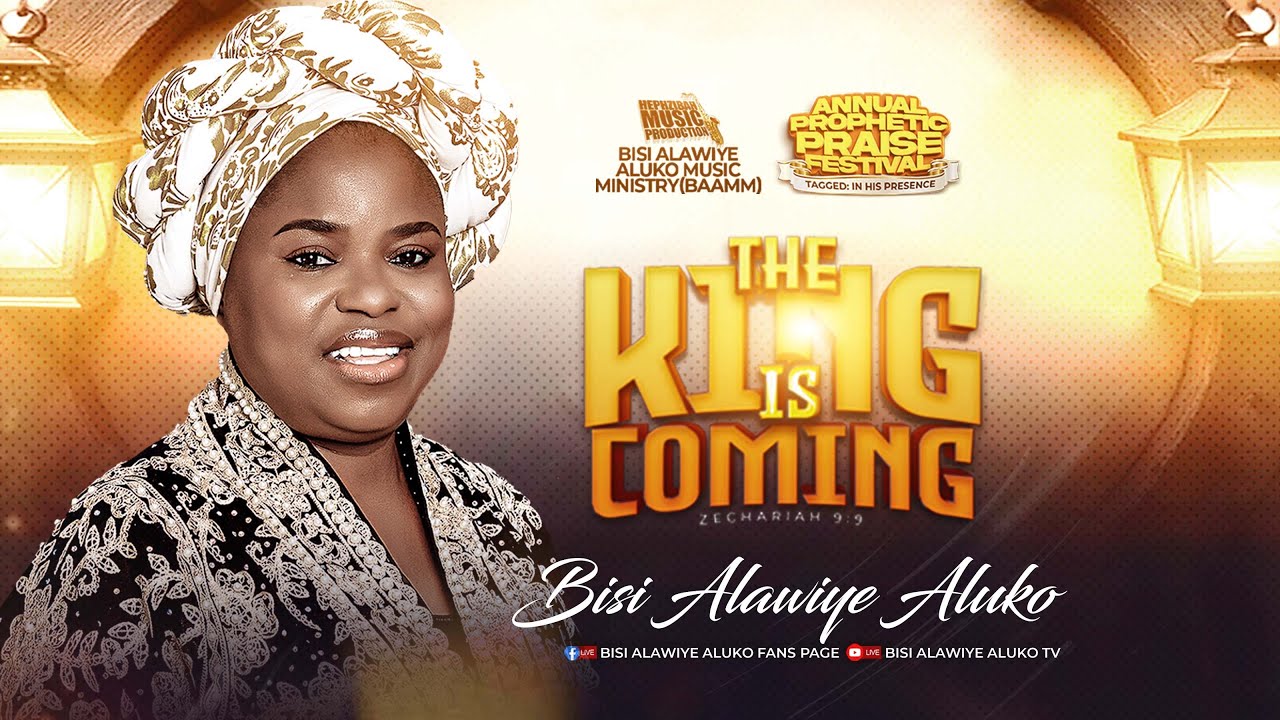 ANNUAL PROPHETIC PRAISE FESTIVAL WITH BISI ALAWIYE ALUKO TAGGED: THE KING IS COMING
