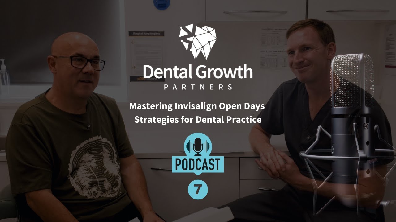 Dental Growth Partners Podcast No7 - Mastering Invisalign Open Days Strategies for Dental Practice