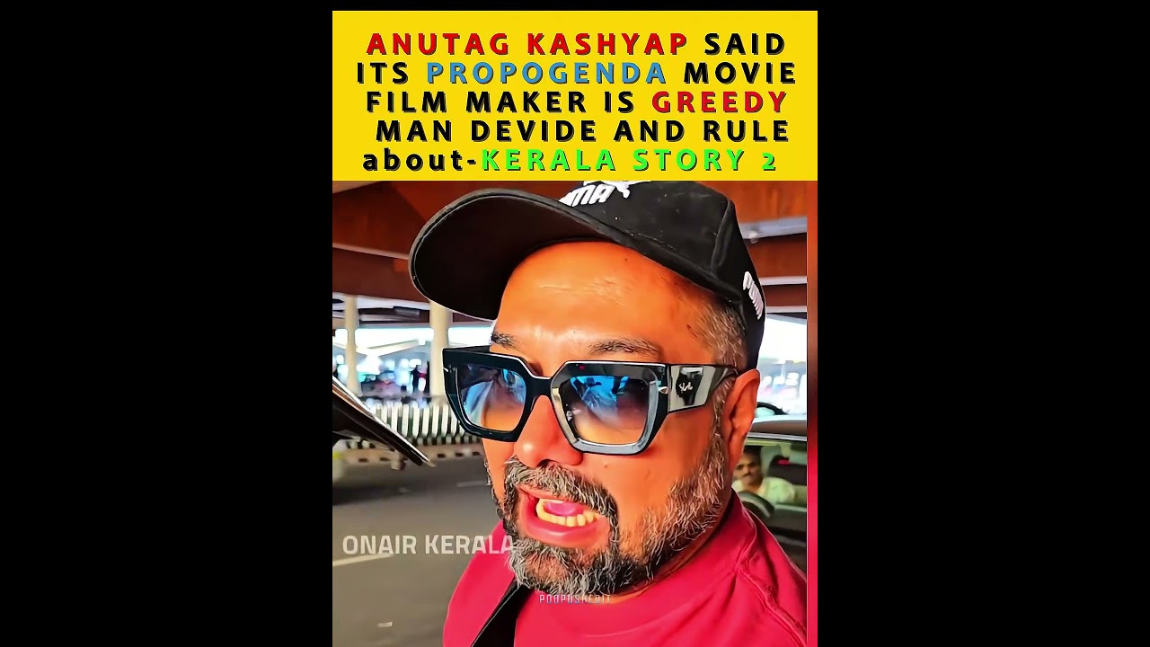 Anurag Kashyap said Kerala story is propogenda movie - controversy Kerala story - #viral #shorts