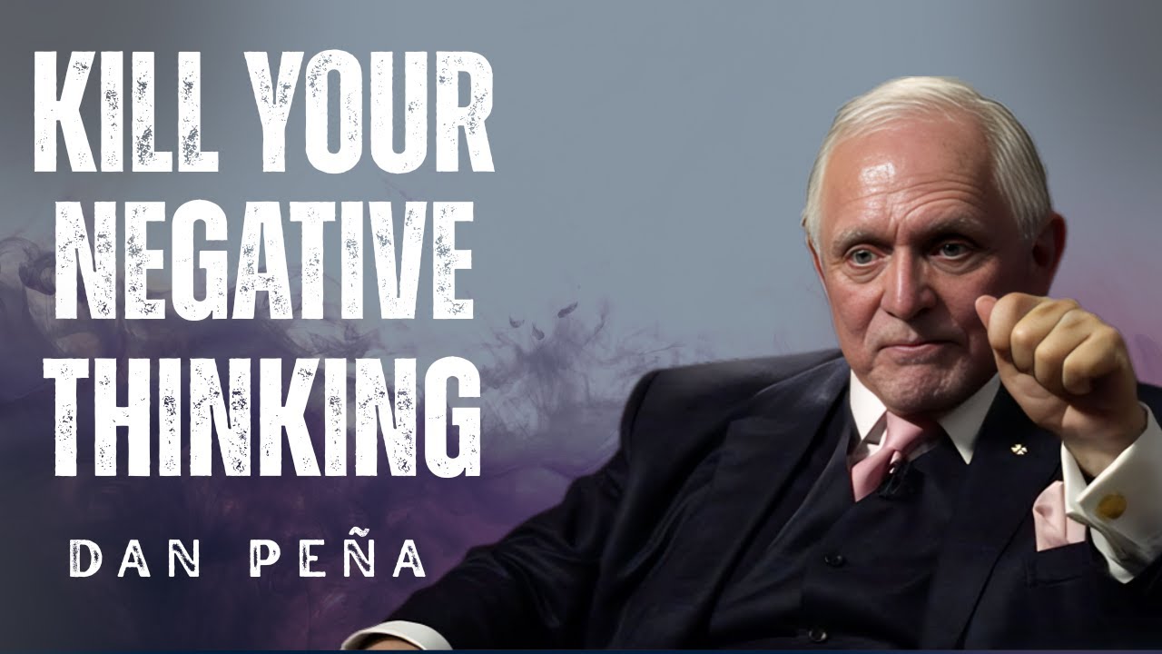 KILL YOUR NEGATIVE THINKING | BEST Motivational Speech | Dan Peña