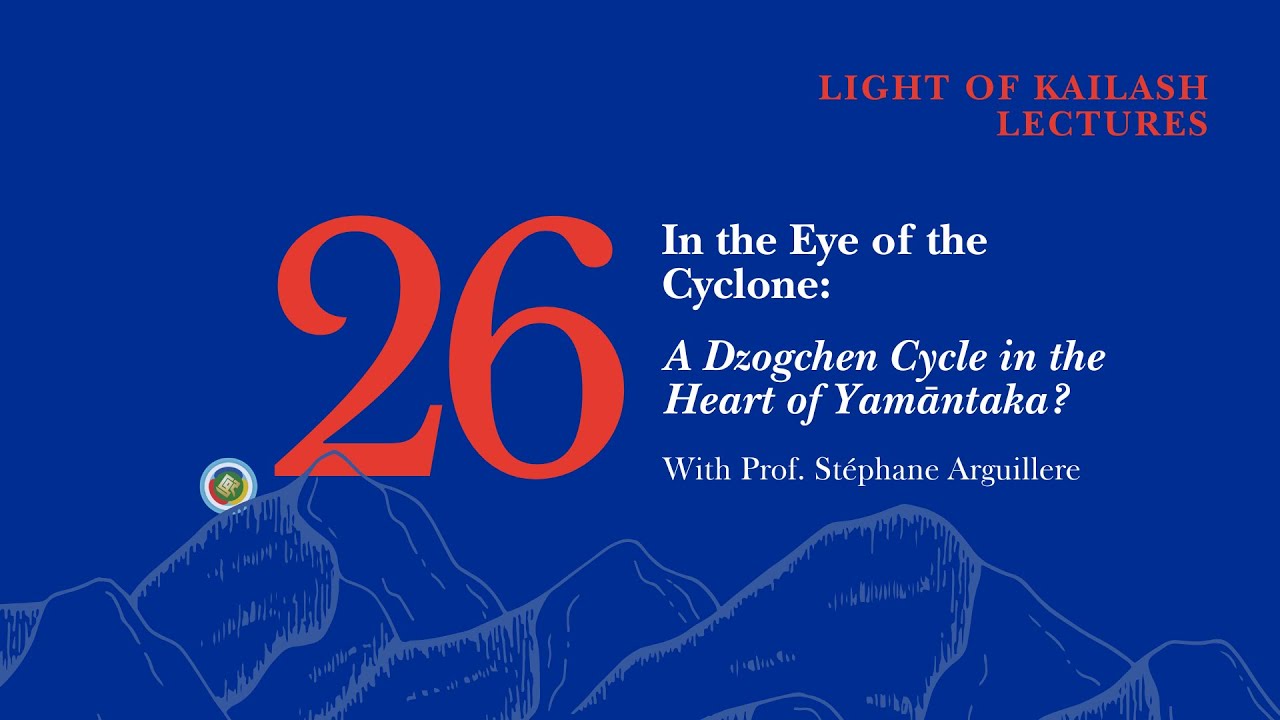 Light of Kailash Lecture 26: A Dzogchen Cycle in the Heart of Yamāntaka? | Prof. Stéphane Arguillere