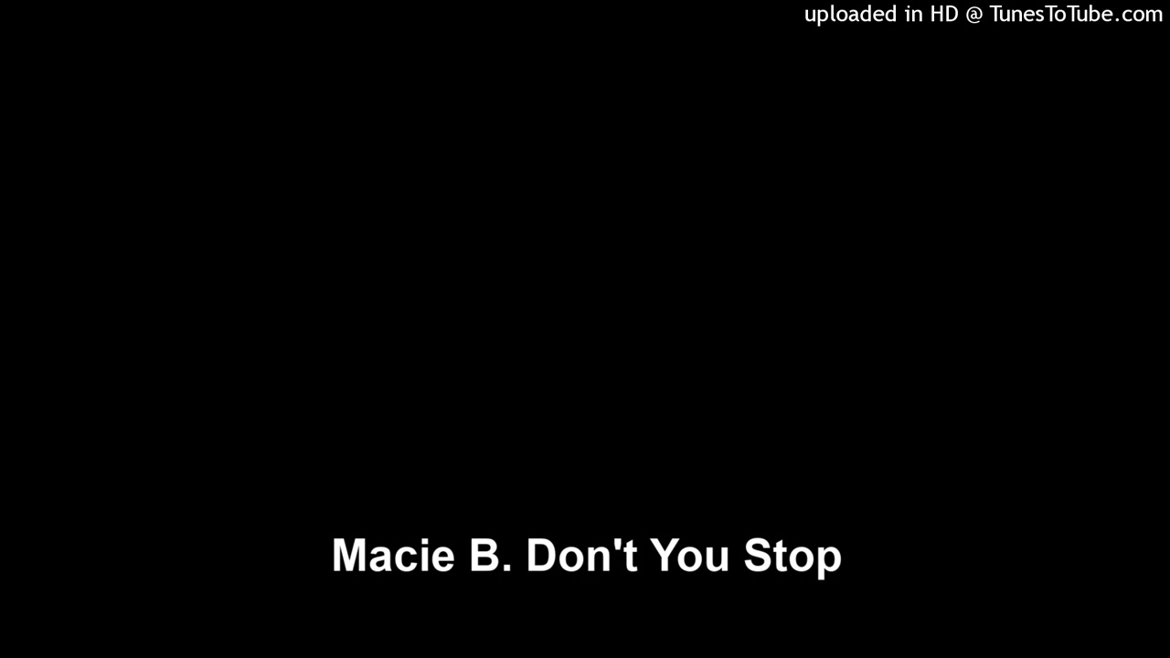 Macie B. Don't You Stop