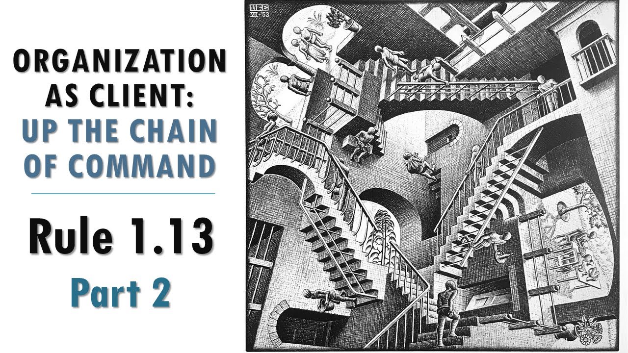 Model Rule 1.13 pt.2 - Organization As Client: Up The Chain of Command