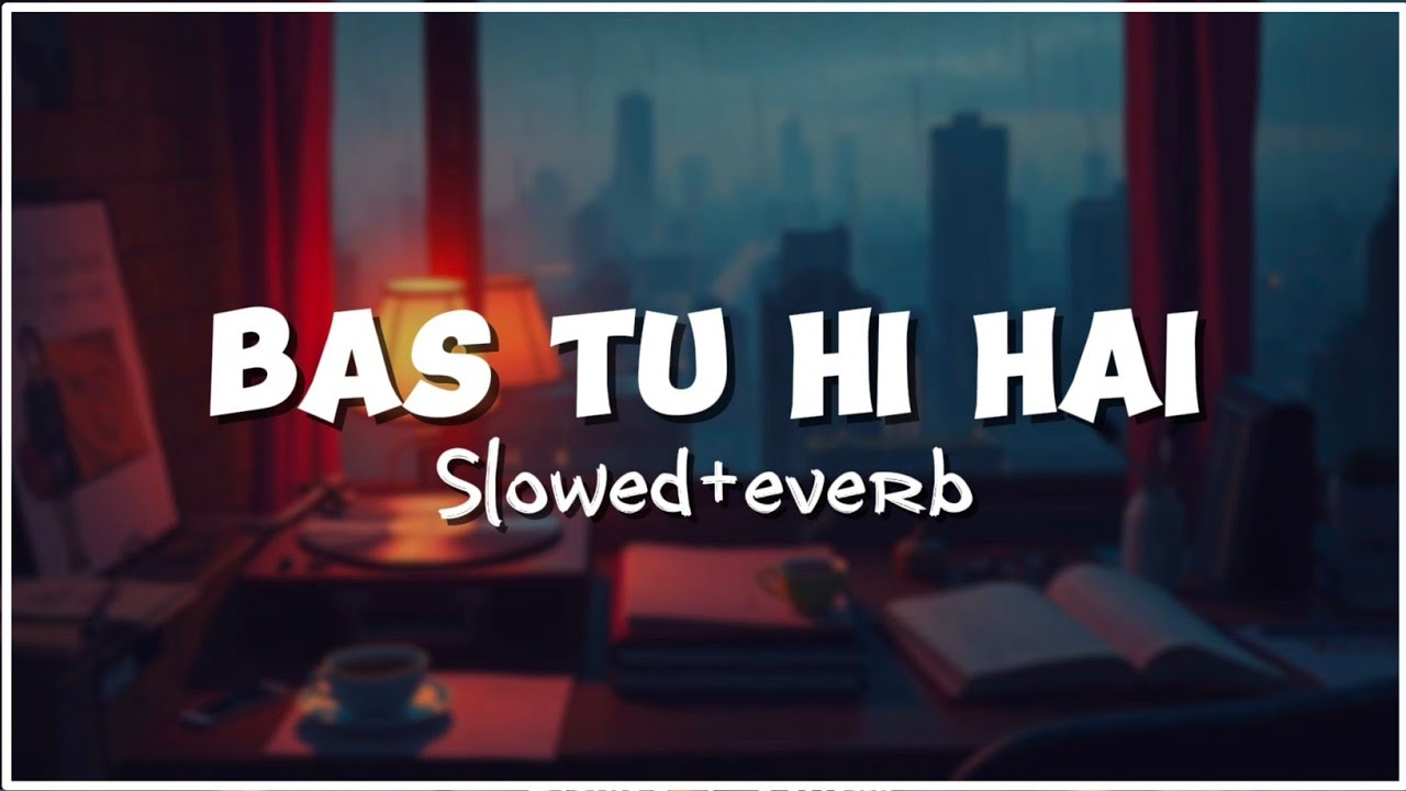 Talha Anjum Style Song | Bas Tu Hi Hai | Slowed Reverb | Hindi Song (Official Music Video)