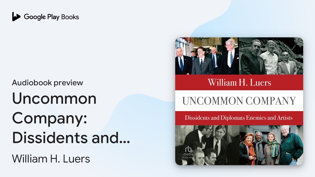 Uncommon Company: Dissidents and Diplomats,&hellip; by William H. Luers &middot; Audiobook preview