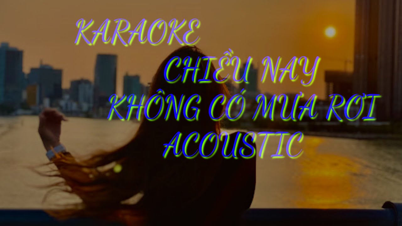 KARAOKE CHIỀU NAY KHÔNG CÓ MƯA BAY - ACOUSTIC TONE NAM - HÙNG VÕ TV