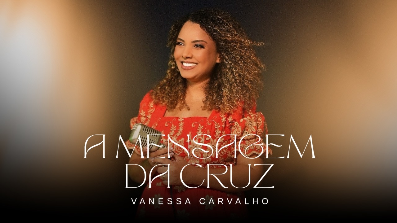 Vanessa Carvalho - A Mensagem da Cruz (Clipe Oficial)