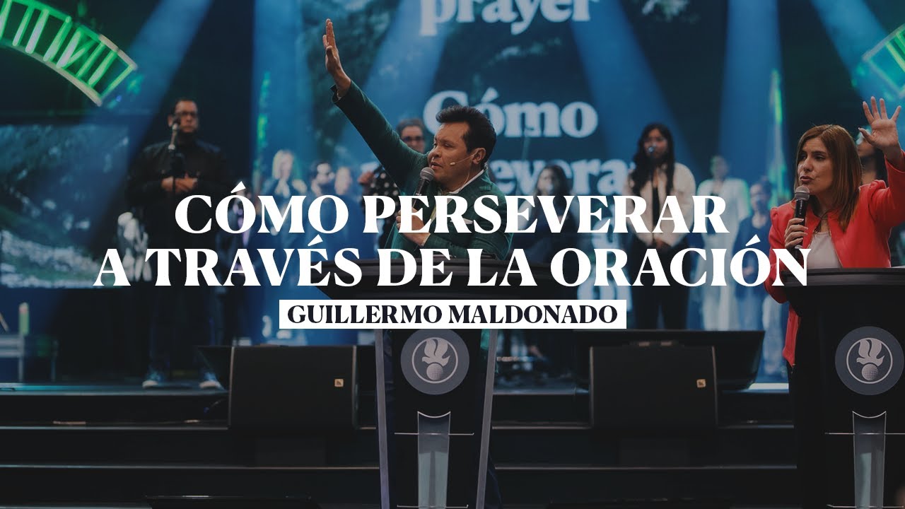 Cómo Perseverar a Través de la Oración | Guillermo Maldonado