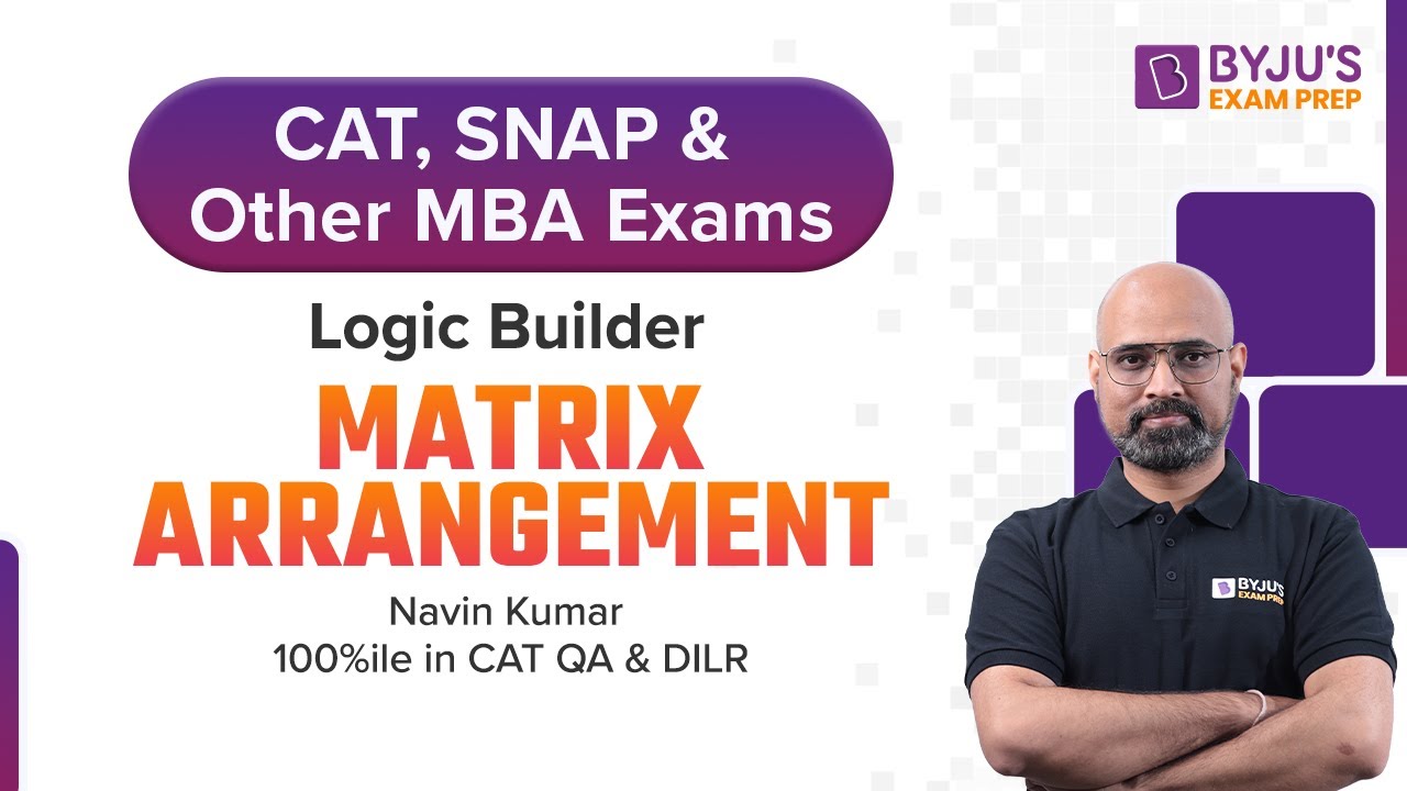 Matrix Arrangement for CAT Logical Reasoning | CAT, SNAP, NMAT & Other MBA Exams | BYJU'S Exam Prep