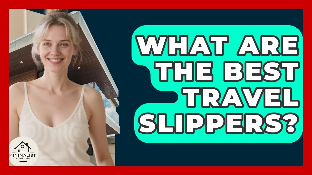 What Are The Best Travel Slippers? - Minimalist Home Life