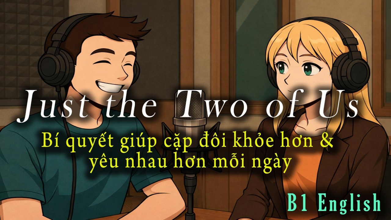 🎧 Luyện Nghe Tiếng Anh Level B1-B2 - Just the Two of Us -  Listening English Podcast 🎯