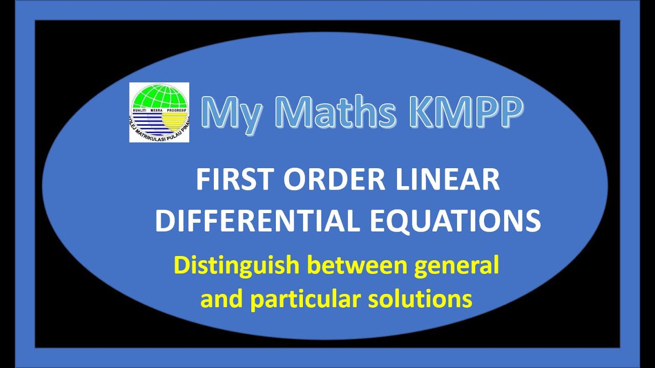 FIRST ORDER LINEAR DIFFERENTIAL EQUATIONS Distinguish between general and particular solutions