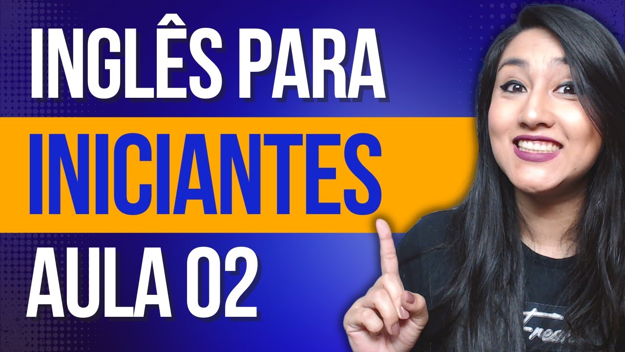 INGLÊS PARA INICIANTES - AULA 02: INFORMAÇÕES PESSOAIS