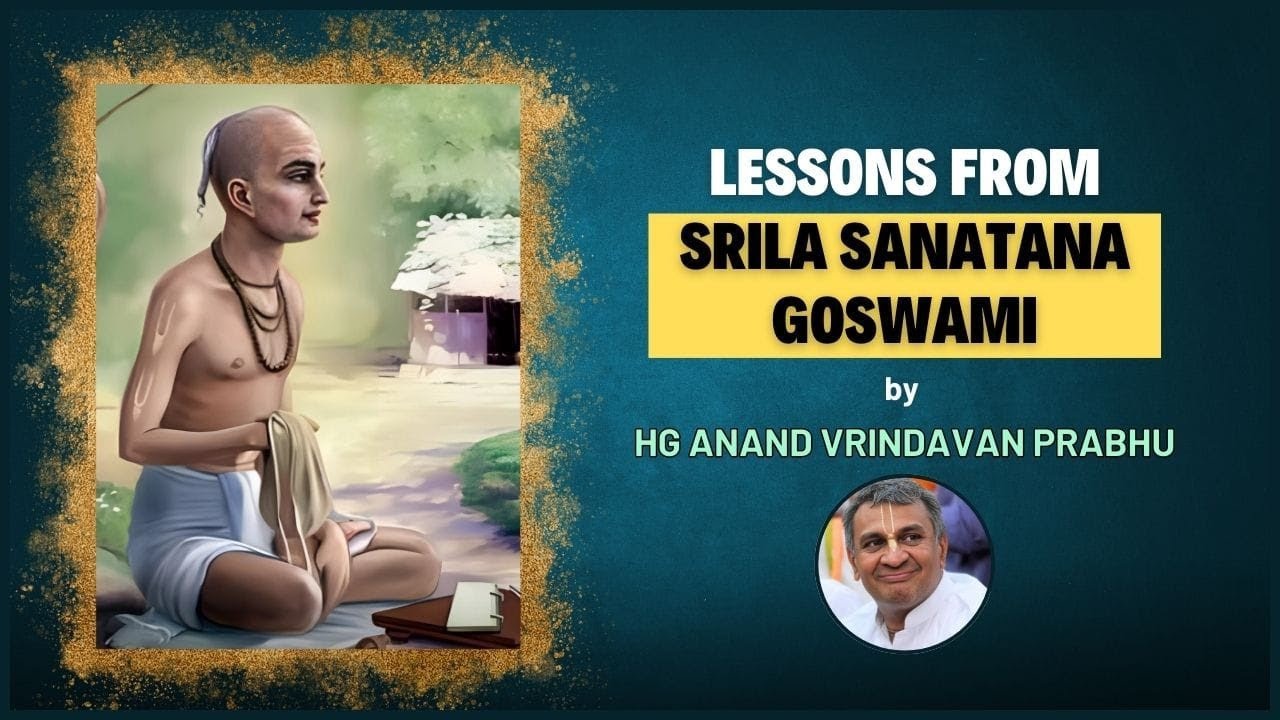 Lessons from Sanatana Goswami by HG Anand Vrindavan Prabhu