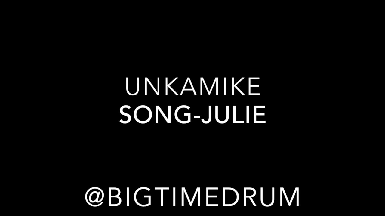 UnkaMike - Julie -produced by Bigtimedrum Prod.