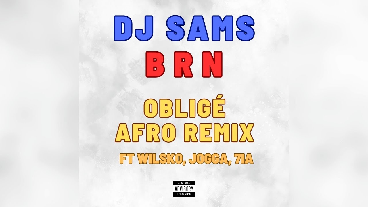 DJ SAMS X BRN - Oblig&eacute; AFRO REMIX feat Wilsko, Jogga, 7ia