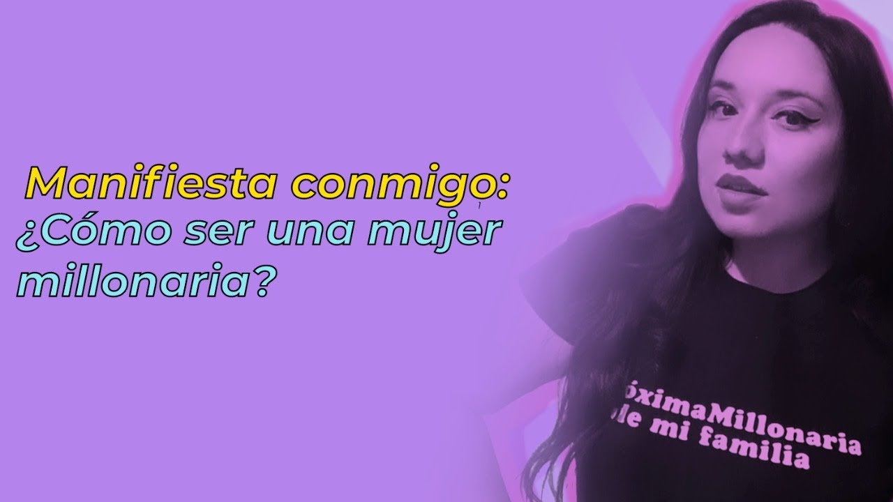 Manifiesta conmigo: ¿Cómo ser una mujer millonaria?
