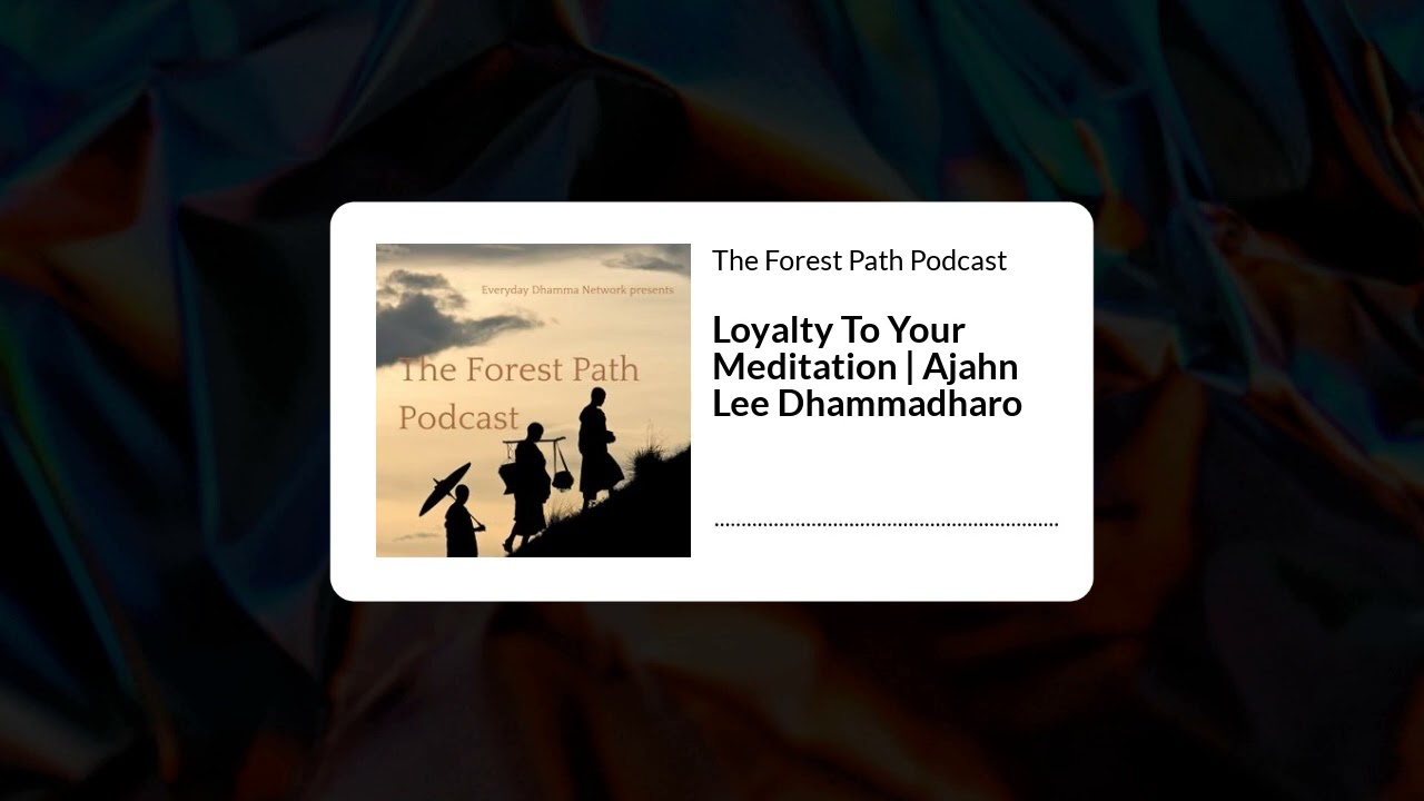 Loyalty To Your Meditation | Ajahn Lee Dhammadharo | The Forest Path Podcast
