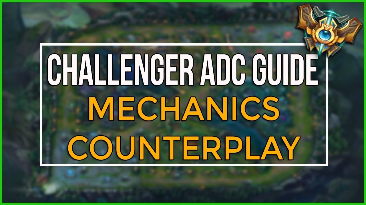 Challenger's ADC Guide to Mechanics: Counterplay