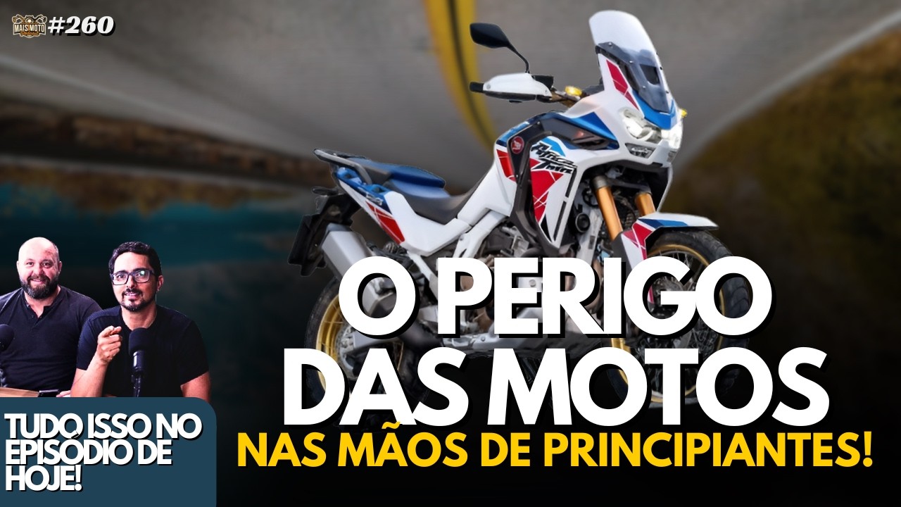 O PERIGO DAS MOTOS NAS MÃOS DE PRINCIPIANTES! - Mais Moto Podcast #260