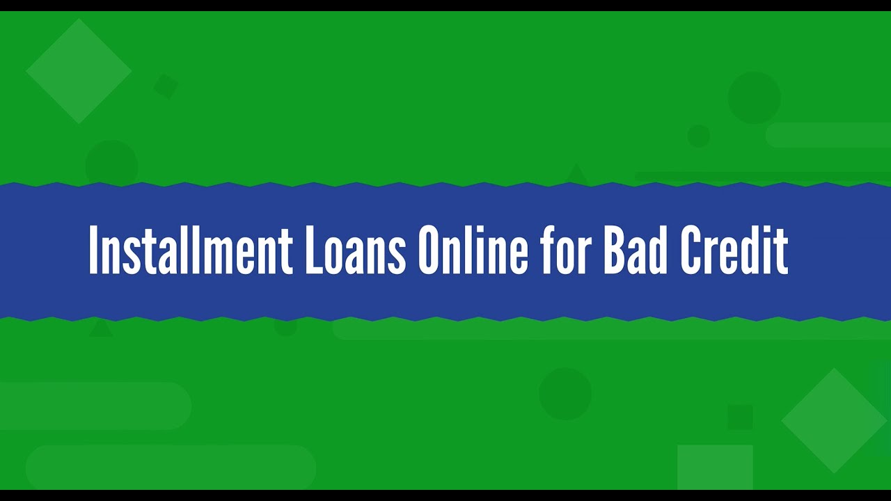 Installment Loans Online for Bad Credit