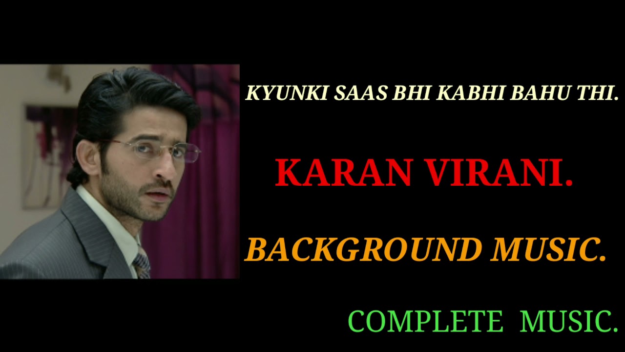 KYUNKI SAAS BHI KABHI BAHU THI - KARAN VIRANI. BACKGROUND MUSIC.
