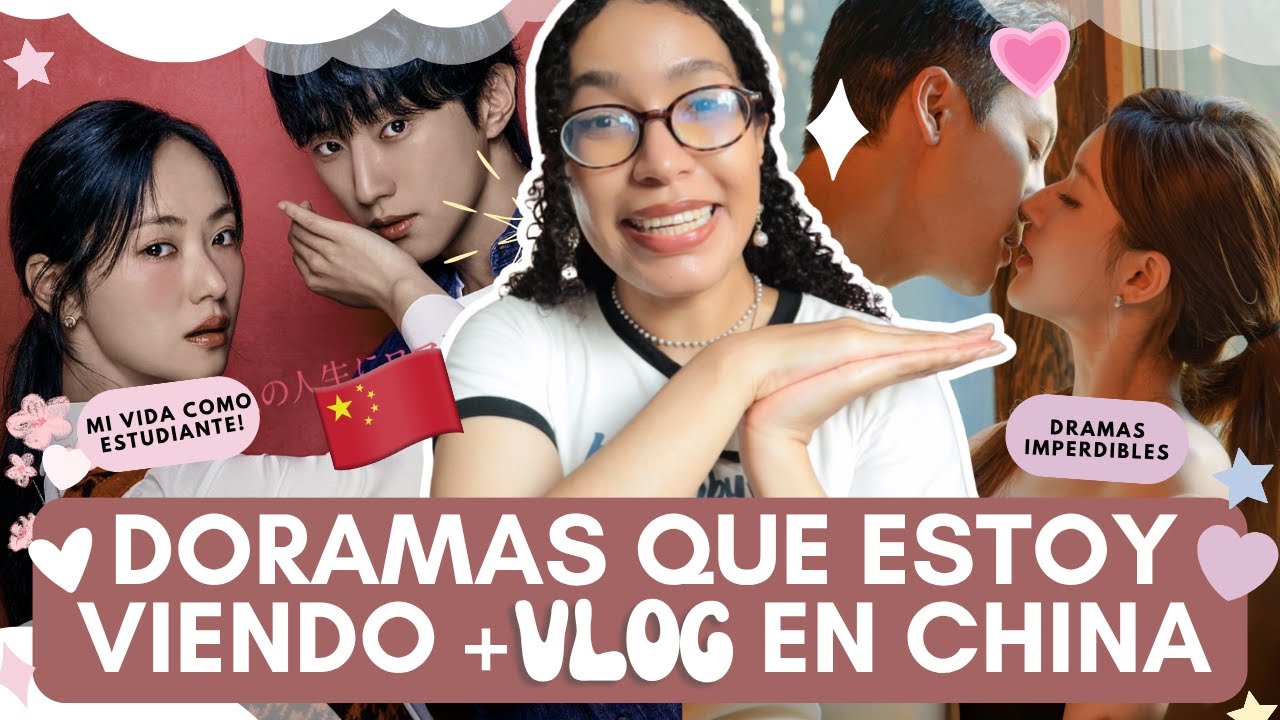 🌼TODOS LOS DORAMAS QUE ESTOY VIENDO + VLOG EN CHINA 🇨🇳