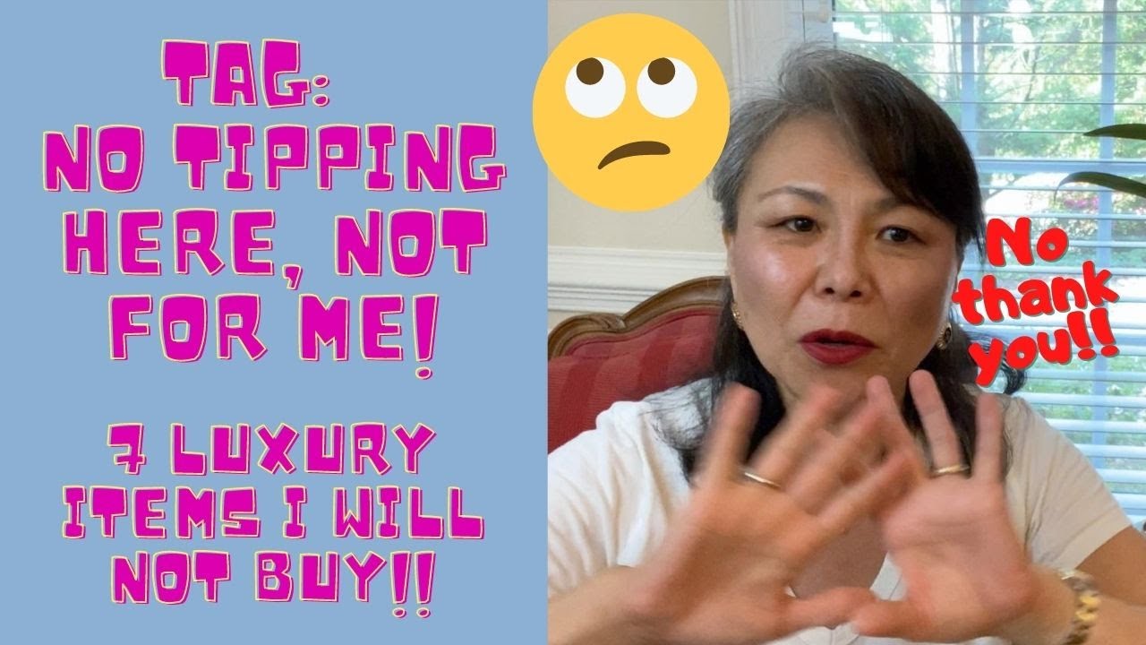 🙅🏻‍♀️NO TIPPING HERE NOT FOR ME TAG! 7 LUXURY ITEMS I WILL NOT BUY!!