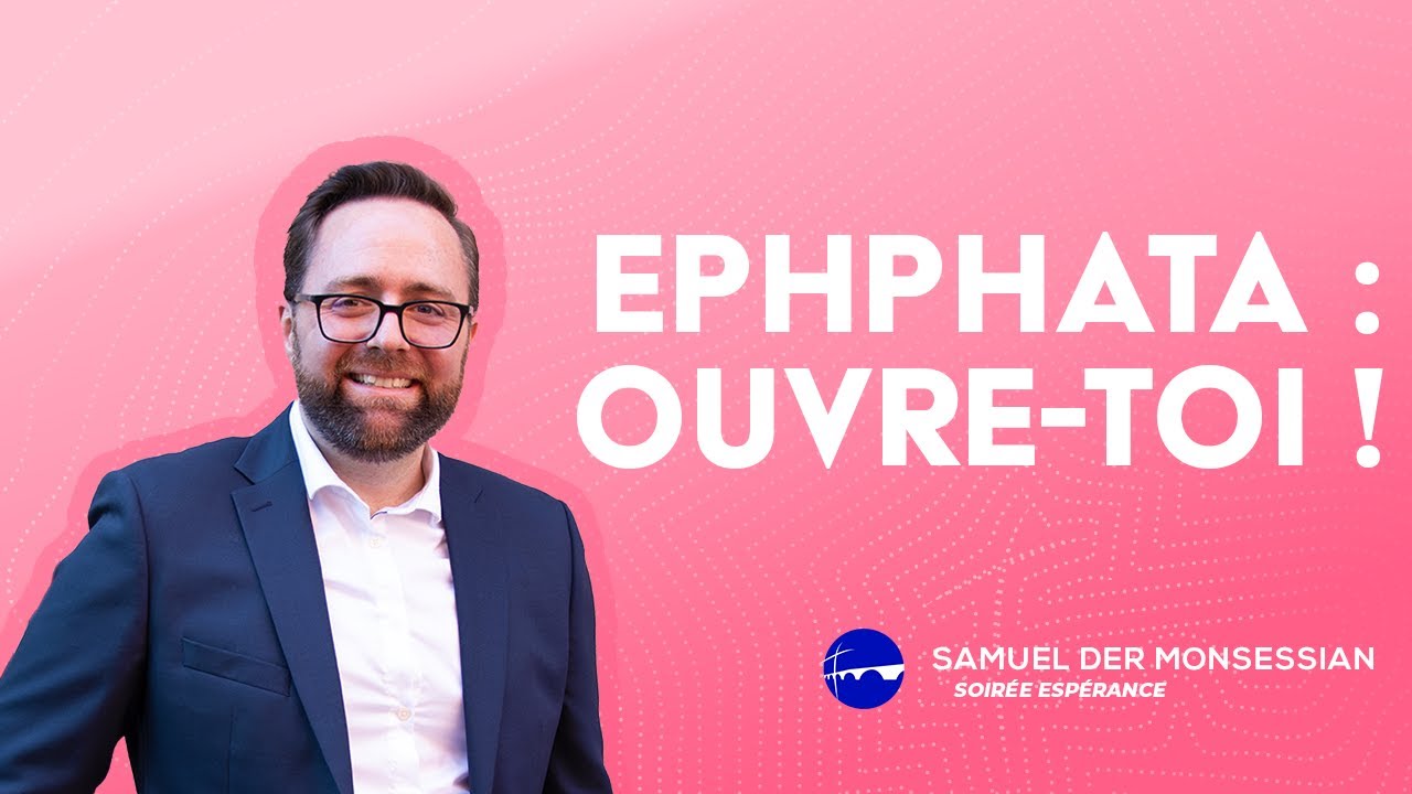 Ephphata : Ouvre-toi ! | Samuel Der Monsessian &mdash; 27/01/23