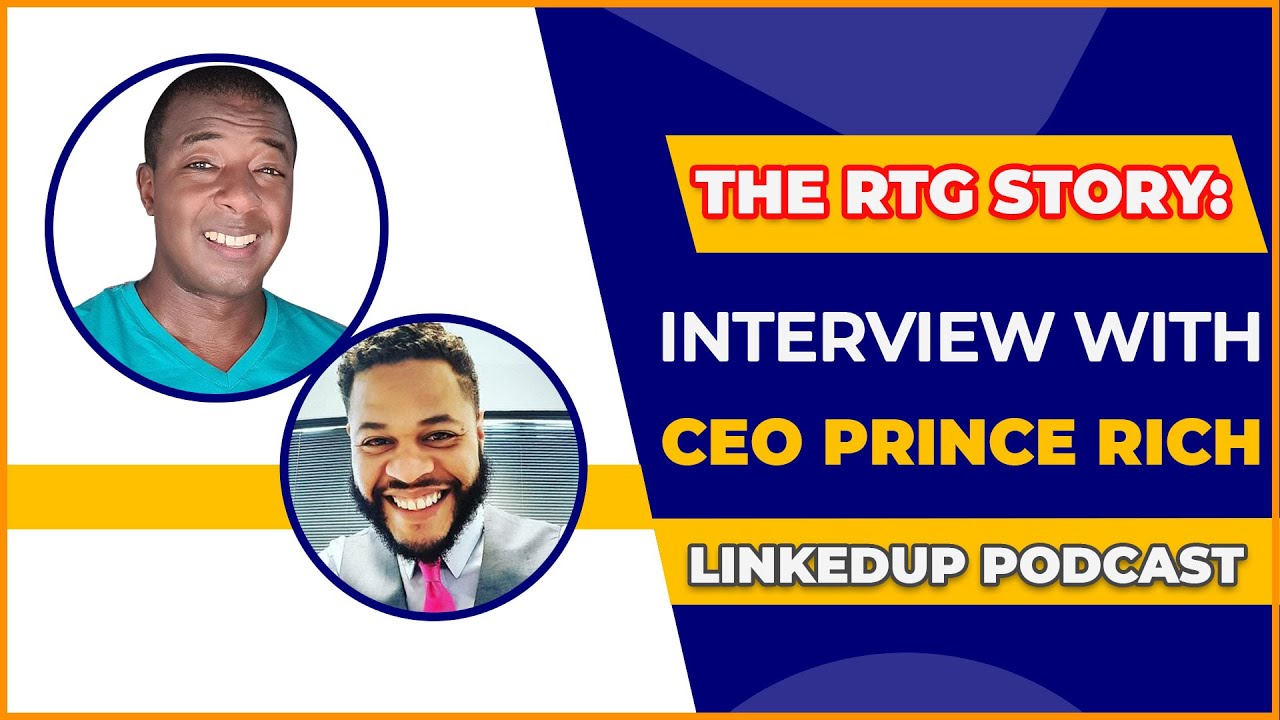 The RTG Story: Interview with CEO, Prince Rich - LINKEDUP PODCAST