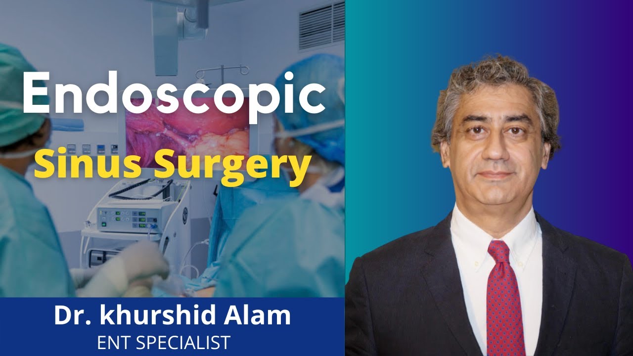 Endoscopic Sinus Surgery | Dr. Khurshid Alam ENT Specialist in Lahore Pakistan. Urdu/Hindi