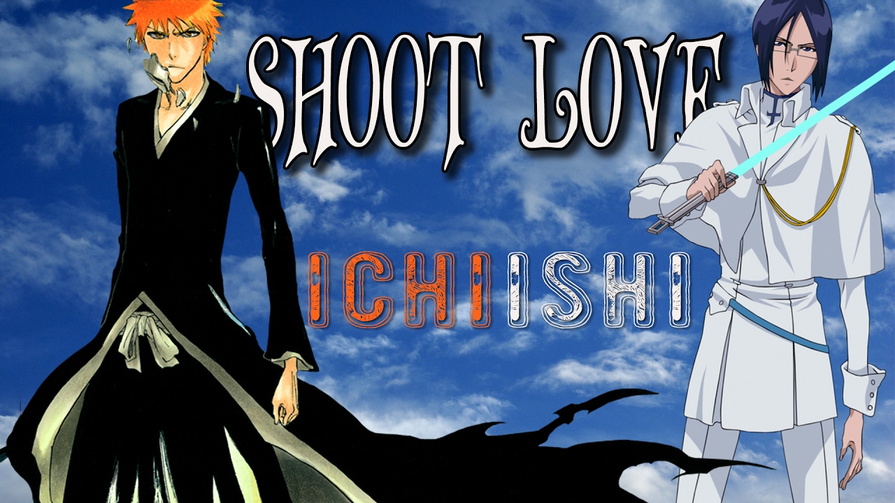 Shoot Love ||IchiIshi|| [Bleach AMV]