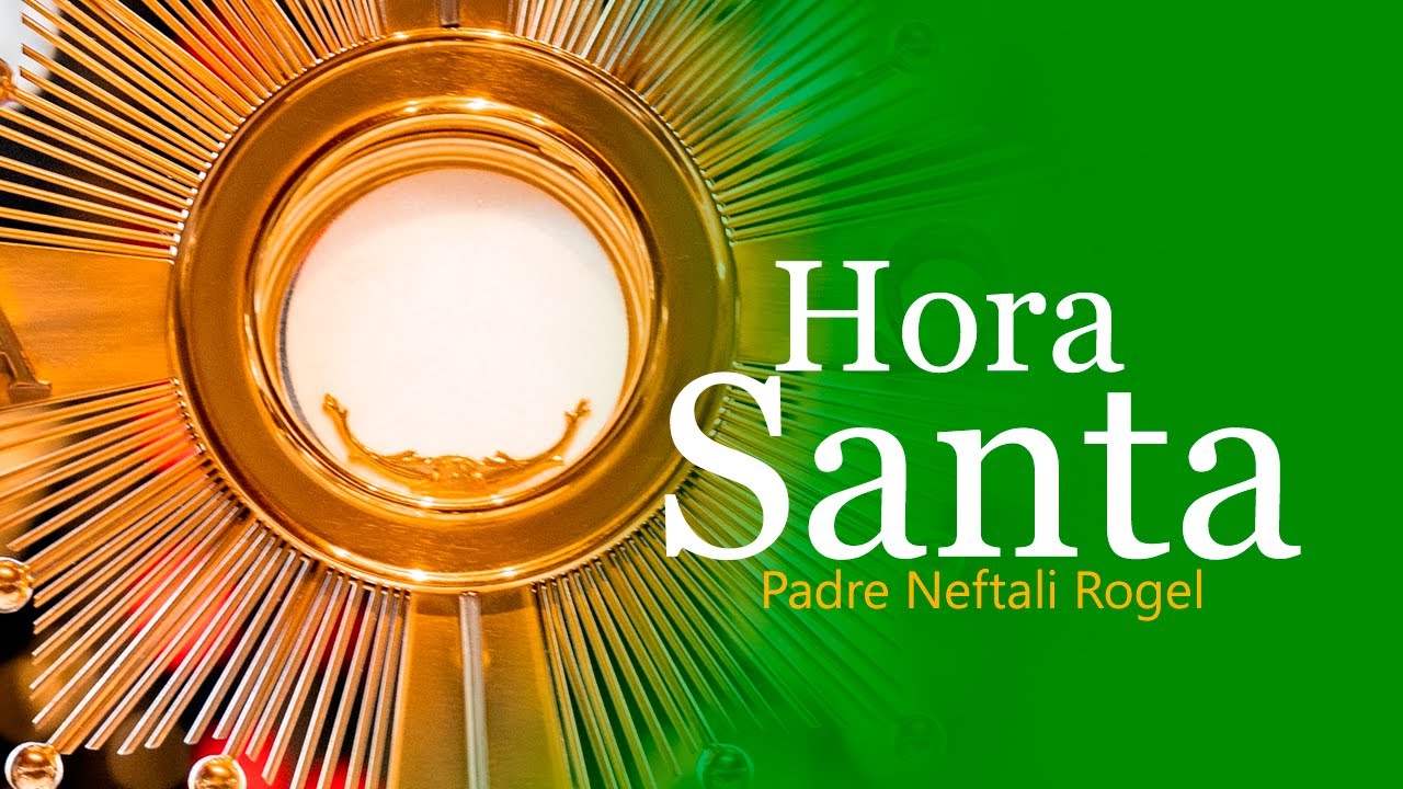 Hora Santa jueves 22 de enero 2025 - Padre Neftali Rogel