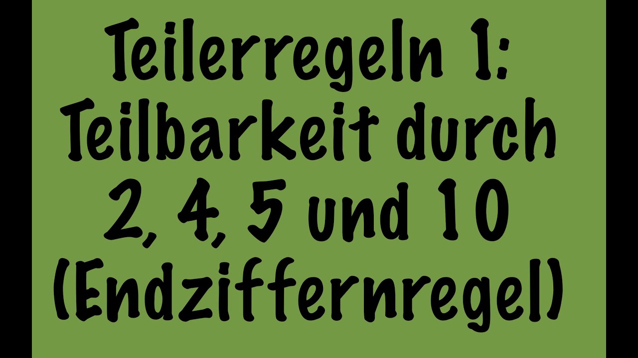 Teilbarkeitsregeln 1: Teilbarkeit durch 2, 4, 5 und 10 (Endziffernregel)