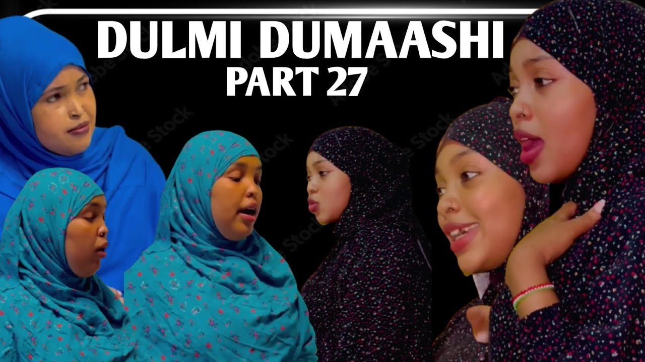 DULMI DUMAASHI PART 27 || REAL STORY ||
