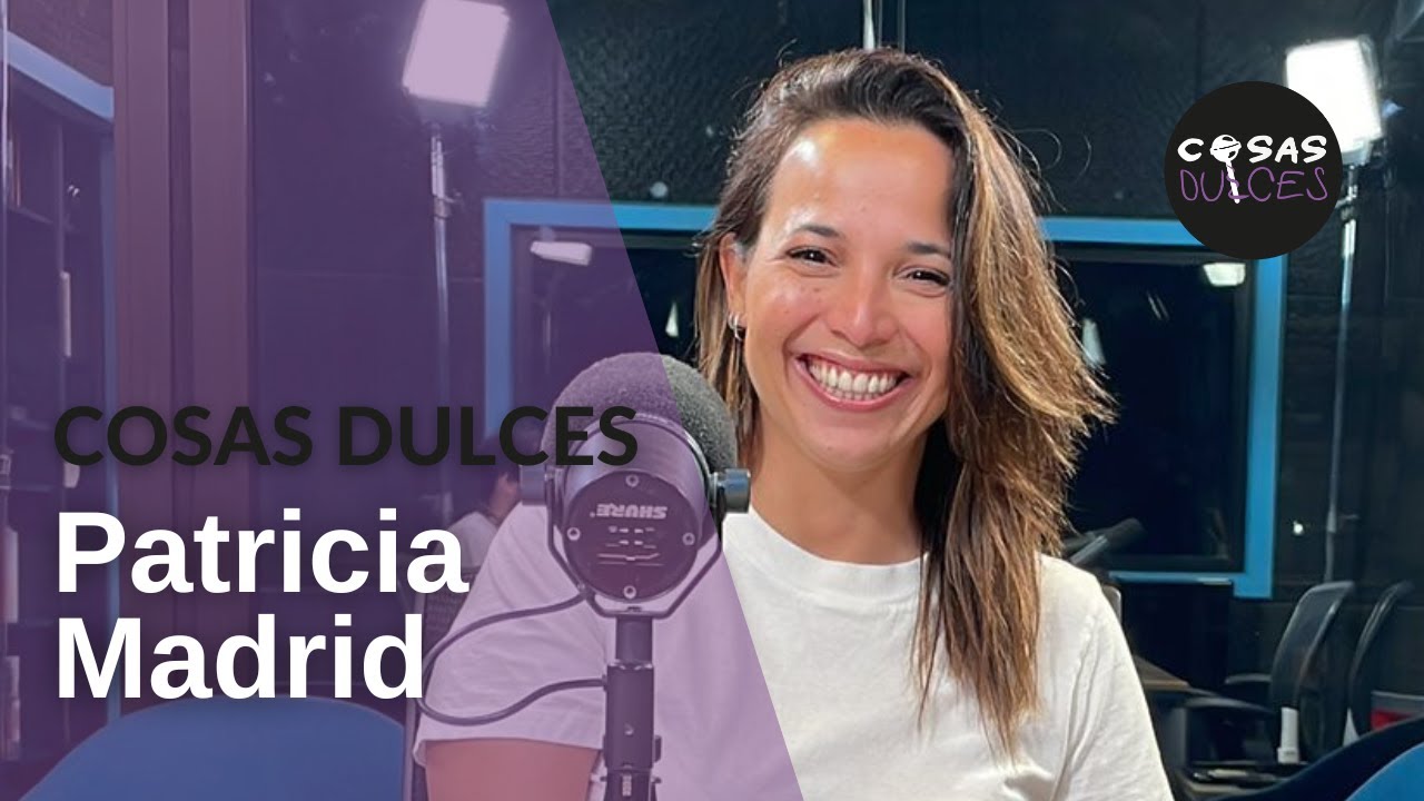 Cosas Dulces #15 - Patricia Madrid, periodista