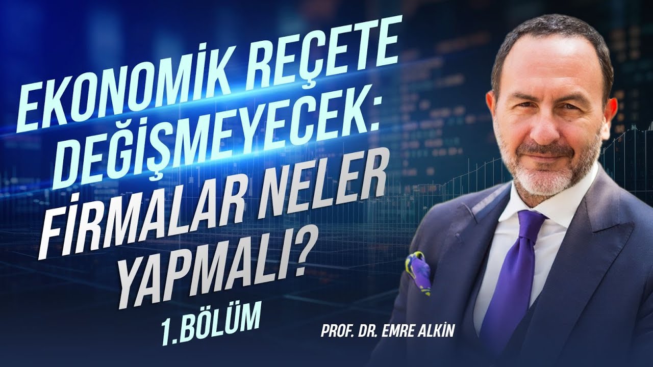 Ekonomik Re&ccedil;ete Değişmeyecek: Firmalar neler yapmalı? - 1.B&ouml;l&uuml;m  | Emre Alkin
