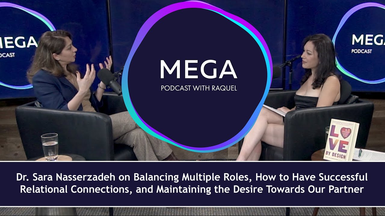 Dr. Sara Nasserzadeh on Balancing Multiple Roles and Maintaining the Desire Towards Our Partner
