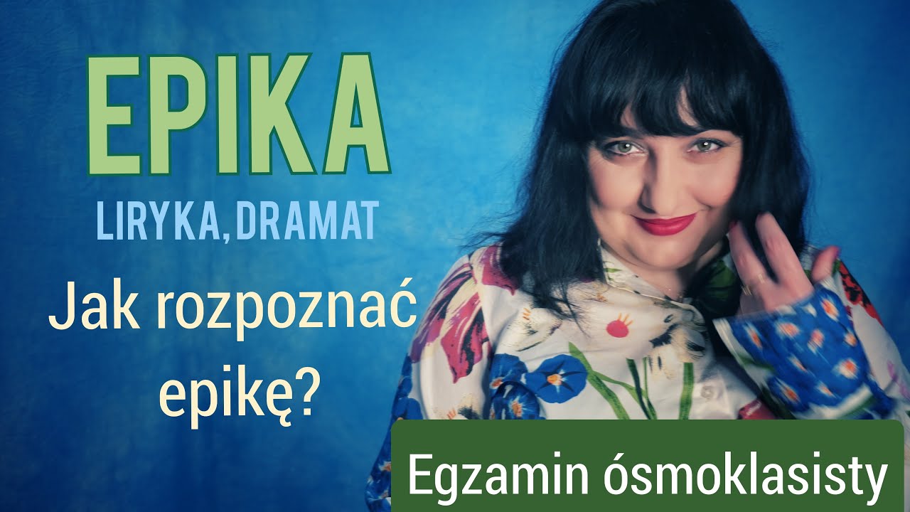 Jak rozpoznać epikę? Epika, liryka, dramat. Egzamin ósmoklasisty z polskiego