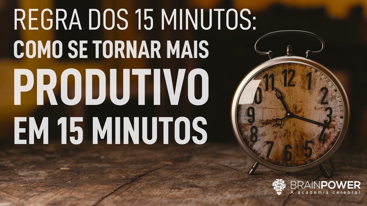 Regra dos 15 minutos: Como Se Tornar Mais Produtivo | Academia Cerebral por André Buric
