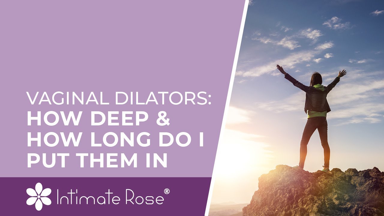 Vaginal Dilators: How Deep, How Long & How Often to Use Them